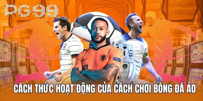 Cách Thức Hoạt Động của Cách Chơi Bóng Đá Ảo