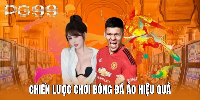 Chiến Lược Chơi Bóng Đá Ảo Hiệu Quả