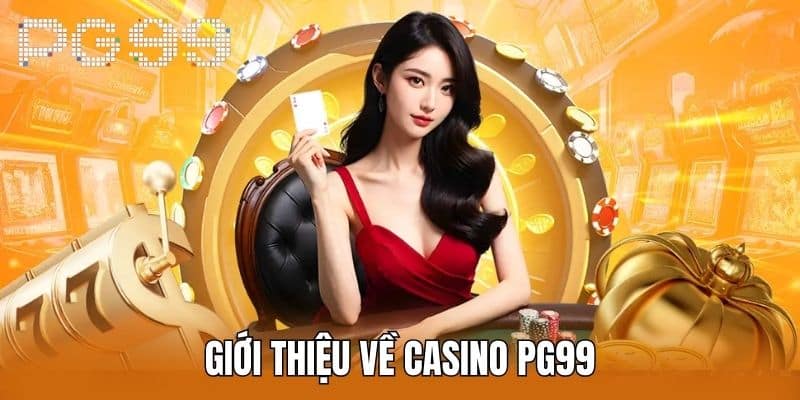 Giới thiệu về Casino PG99