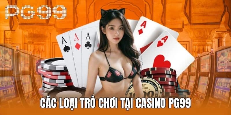 Các loại trò chơi tại Casino PG99