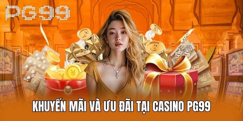 Khuyến mãi và ưu đãi tại Casino PG99