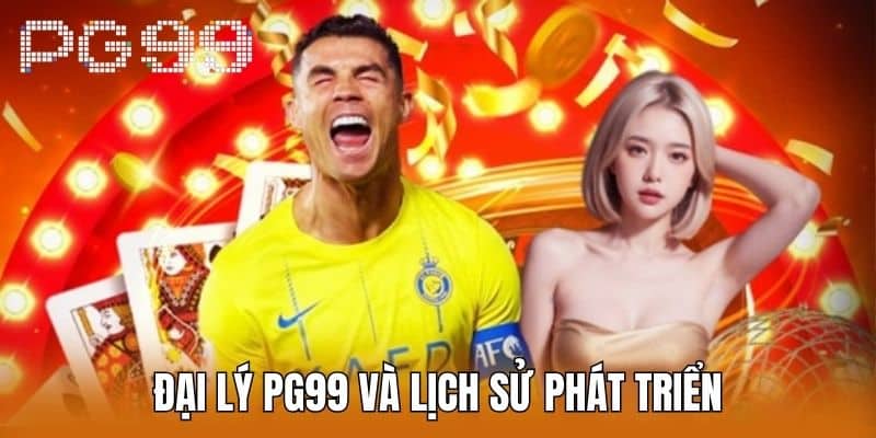 Đại lý PG99 và Lịch Sử Phát Triển