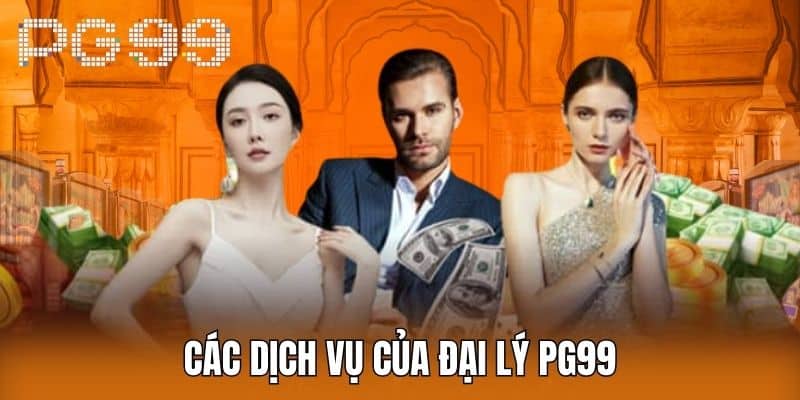 Các Dịch Vụ của Đại lý PG99