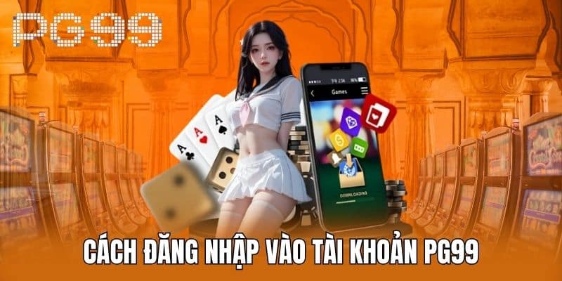 Cách Đăng Nhập Vào Tài Khoản PG99