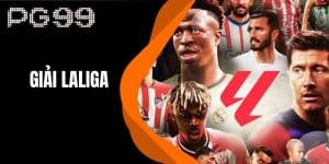 Giải Laliga - Giải Đấu Đang Nóng Hơn Bao Giờ Hết Trên PG99