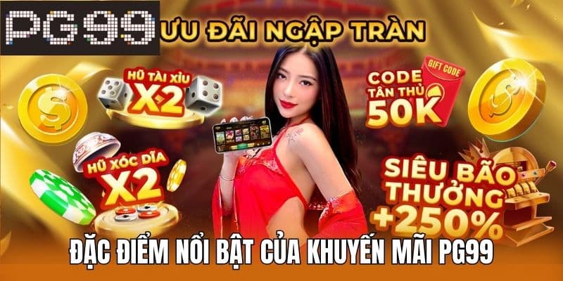 Đặc Điểm Nổi Bật Của Khuyến Mãi PG99