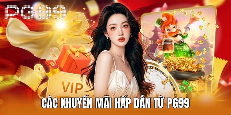 Các Khuyến Mãi Hấp Dẫn Từ PG99