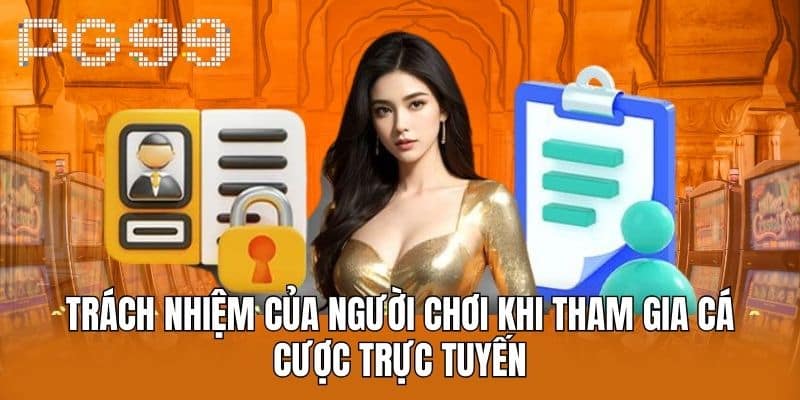 Trách Nhiệm Của Người Chơi Khi Tham Gia Cá Cược Trực Tuyến