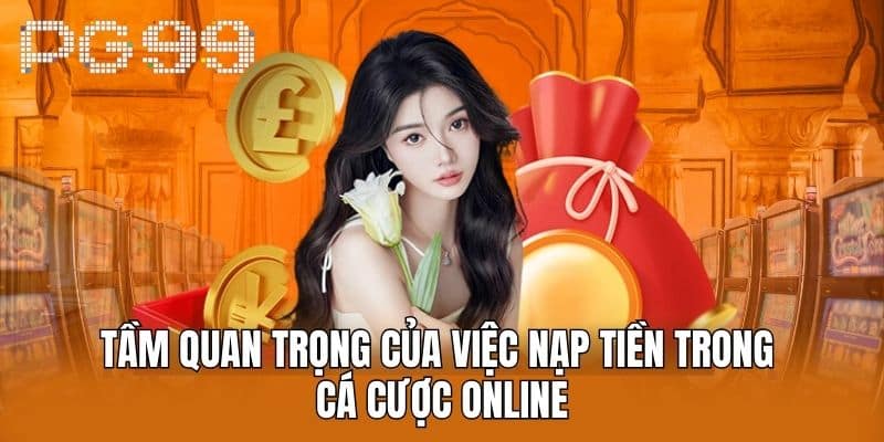 Tầm Quan Trọng Của Việc Nạp Tiền Trong Cá Cược Online