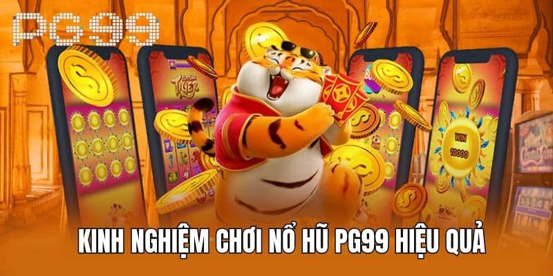 Kinh Nghiệm Chơi Nổ Hũ PG99 Hiệu Quả