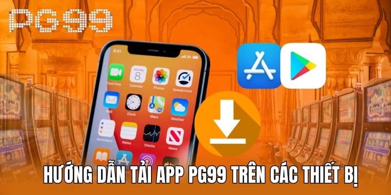 Hướng dẫn tải app PG99 trên các thiết bị