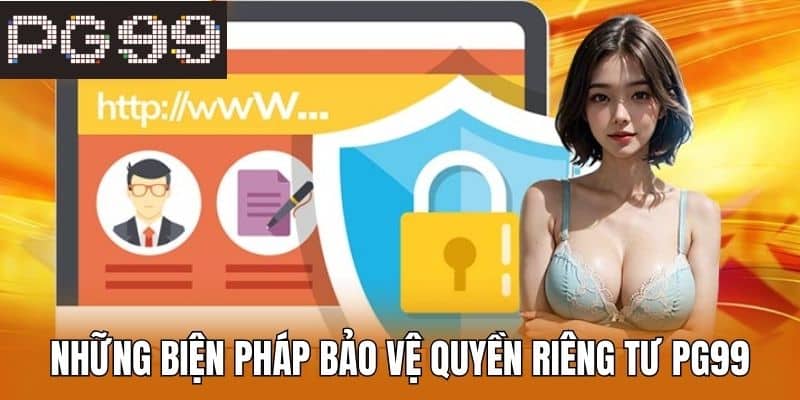 Những biện pháp bảo vệ quyền riêng tư PG99