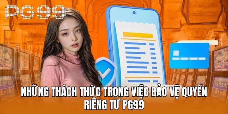 Những thách thức trong việc bảo vệ quyền riêng tư PG99