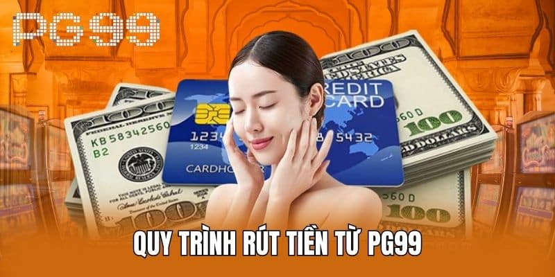 Quy Trình Rút Tiền Từ PG99