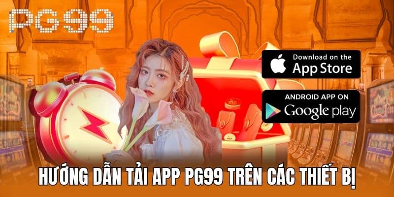 Hướng dẫn tải app PG99 trên các thiết bị