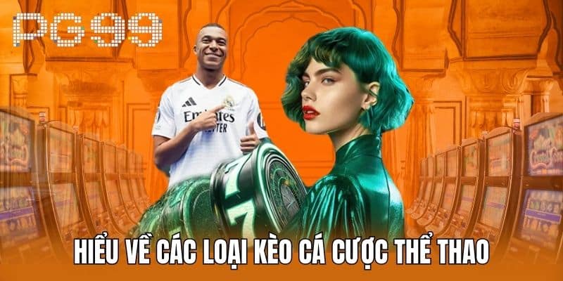 Hiểu Về Các Loại Kèo cá cược Thể Thao