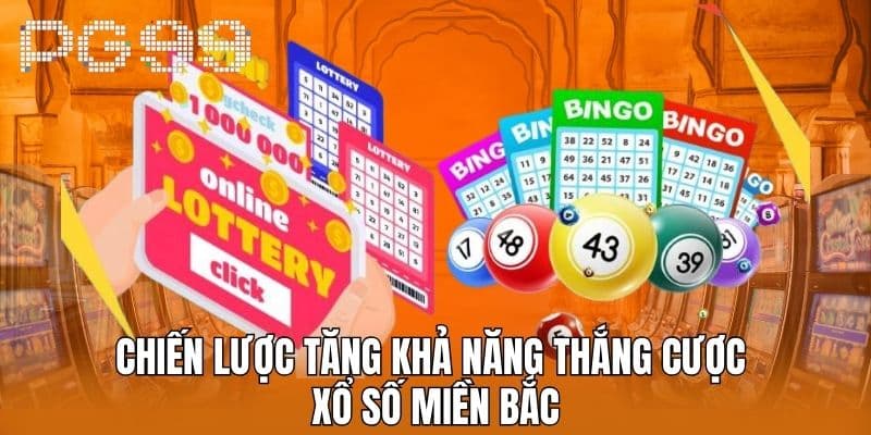 Chiến lược tăng khả năng thắng cược Xổ Số Miền Bắc